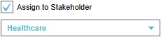 Checkbox and drop-down for the assigned stakeholder(s).